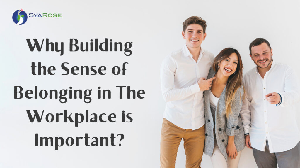 Why Building the Sense of Belonging in The Workplace is important
